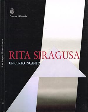 Bild des Verkufers fr Rita Siragusa Un certo incanto - Palazzo Bonoris, Brescia 7 settembre - 2 ottobre 2003 zum Verkauf von Biblioteca di Babele