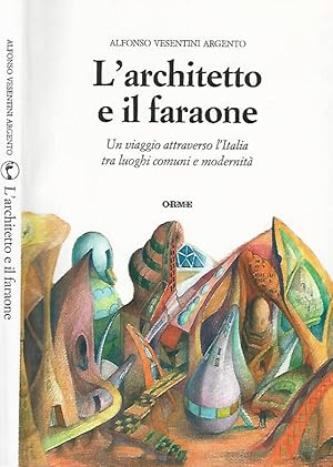 Bild des Verkufers fr L'architetto e il faraone Un viaggio attraverso l'Italia tra luoghi comuni e modernit zum Verkauf von Biblioteca di Babele