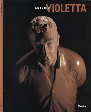 Image du vendeur pour Antonio Violetta opere: 1994 - 1999. 13 marzo - 30 maggio 1999 mis en vente par Biblioteca di Babele