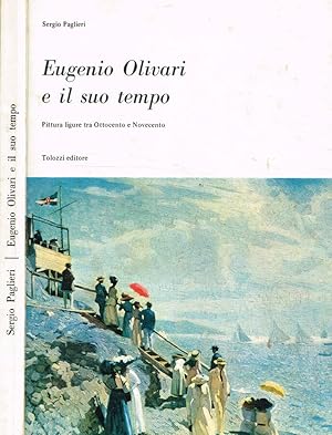 Immagine del venditore per Eugenio Olivari e il suo tempo Pittura ligure tra Ottocento e Novecento venduto da Biblioteca di Babele