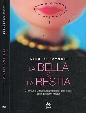 Bild des Verkufers fr La bella & la bestia Che cosa si nasconde dietro la promessa della bellezza eterna zum Verkauf von Biblioteca di Babele