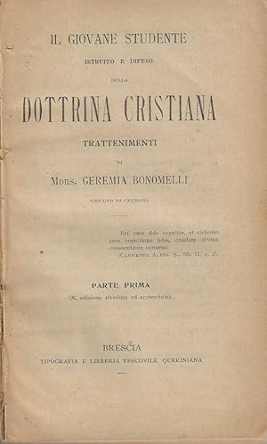 Seller image for Il giovane studente istruito e difeso nella dottrina cristiana trattenimenti di Mons. Geremia Bonomelli Parte prima for sale by Biblioteca di Babele