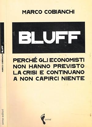 Bild des Verkufers fr Bluff Perch gli economisti non hanno previsto la crisi e continuano a non capirci niente zum Verkauf von Biblioteca di Babele