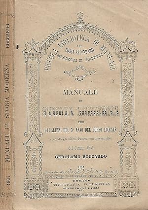 Bild des Verkufers fr Manuale di storia moderna per gli alunni del terzo anno di corso liceale secondo gli ultimi Programmi governativi del Comm. Prof. Gerolamo Boccardo zum Verkauf von Biblioteca di Babele