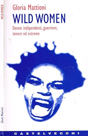 Immagine del venditore per Wild Women Donne indipendenti, guerriere, tenere ed estreme venduto da Biblioteca di Babele