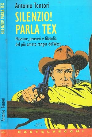 Bild des Verkufers fr Silenzio! Parla Tex Massime, pensieri e filosofia del pi amato ranger del West zum Verkauf von Biblioteca di Babele