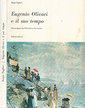 Immagine del venditore per Eugenio Olivari e il suo tempo Pittura ligure tra Ottocento e Novecento venduto da Biblioteca di Babele