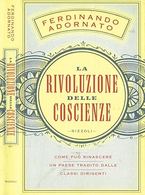 Immagine del venditore per La rivoluzione delle coscienze Come pu rinascere un Paese tradito dalle classi dirigenti venduto da Biblioteca di Babele