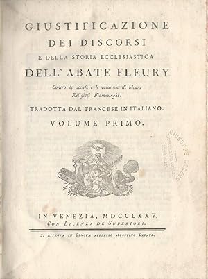 Giustificazione dei discorsi e della Storia Ecclesiastica dell' Abate Fleury Contro le accuse e l...