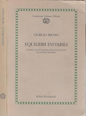 Seller image for Equilibri instabili Politica ed economia nell'evoluzione dei sistemi federali for sale by Biblioteca di Babele