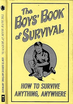 The Boys' Book of Survival How to survive anything, anywhere