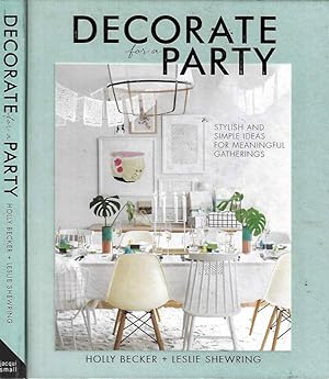 Seller image for Decorate for a Party. Stylish and simple ideas for meaningful gatherings for sale by Biblioteca di Babele