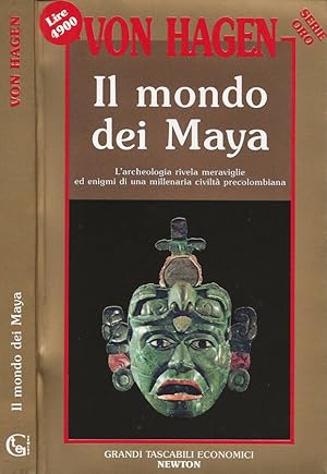 Il mondo dei Maya L'archeologia rivela meraviglie ed enigmi di una millenaria civiltà precolombiana