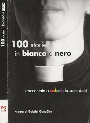 Immagine del venditore per 100 storie in bianco e nero (raccontate a colori da sacerdoti) venduto da Biblioteca di Babele