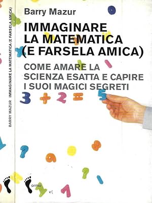 Bild des Verkufers fr Immaginare la matematica ( e farsela amica ) Come amare la scienza esatta e capire i suoi magici segreti zum Verkauf von Biblioteca di Babele