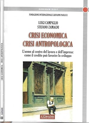 Bild des Verkufers fr Crisi economica, crisi antropologica L'uomo al centro del lavoro e dell'impresa: come il credito pu favorire lo sviluppo zum Verkauf von Biblioteca di Babele