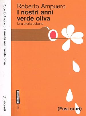 Imagen del vendedor de I nostri anni verde oliva Una storia cubana a la venta por Biblioteca di Babele