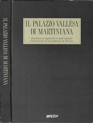 Seller image for Il Palazzo Vallesa di Martiniana Da dimora signorile a sede sociale l'evoluzione di un palazzo in Torino for sale by Biblioteca di Babele