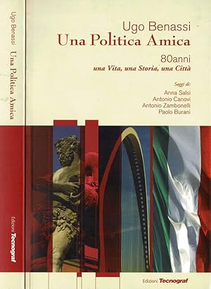 Seller image for Una politica amica. 80 anni, una vita, una storia, una citt for sale by Biblioteca di Babele