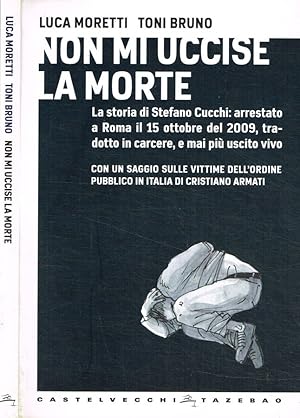 Image du vendeur pour Non mi uccise la morte La storia di Stefano Cucchi: arrestato a Roma il 15 ottobre del 2009, tradotto in carcere e mai pi uscito vivo mis en vente par Biblioteca di Babele