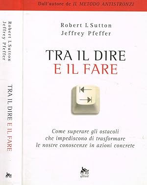 Imagen del vendedor de Tra il dire e il fare Come superare gli ostacoli che impediscono di trasformare le nostre conoscenze in azioni concrete a la venta por Biblioteca di Babele