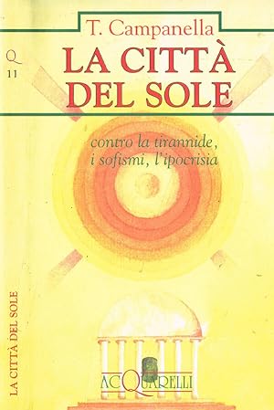 Bild des Verkufers fr La citt del sole Contro la tirannide, i sofismi, l'ipocrisia zum Verkauf von Biblioteca di Babele