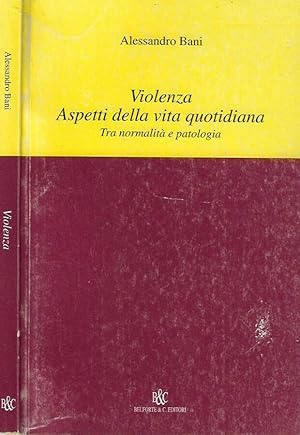 Bild des Verkufers fr Violenza. Aspetti della vita quotidiana Tra normalit e patologia zum Verkauf von Biblioteca di Babele