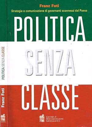 Immagine del venditore per Politica senza classe Strategie e comunicazione di governanti sconnessi dal Paese venduto da Biblioteca di Babele