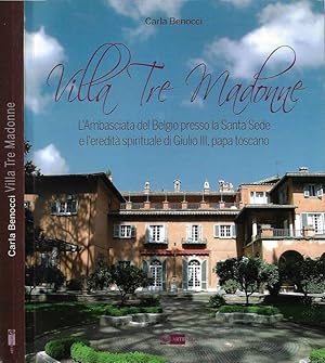 Seller image for Villa Tre Madonne. L'Ambasciata del Belgio presso la Santa Sede e l'eredit spirituale di Giulio III, papa toscano for sale by Biblioteca di Babele