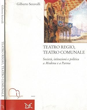 Bild des Verkufers fr Teatro Regio, Teatro Comunale Societ, istituzioni e politica a Modena e a Parma zum Verkauf von Biblioteca di Babele