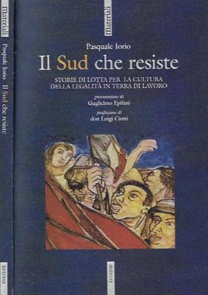 Image du vendeur pour Il Sud che resiste Storia di lotta per la cultura della legalit in terra di lavoro mis en vente par Biblioteca di Babele