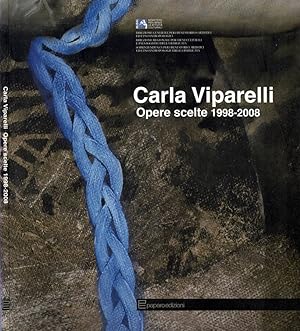 Bild des Verkufers fr Carla Viparelli Opere scelte 1998 - 2008 zum Verkauf von Biblioteca di Babele