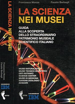 Seller image for La scienza nei musei Guida alla scoperta dello straordinario patrimonio museale scientifico italiano for sale by Biblioteca di Babele