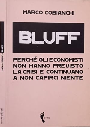 Bild des Verkufers fr Bluff Perch gli economisti non hanno previsto la crisi e continuano a non capirci niente zum Verkauf von Biblioteca di Babele