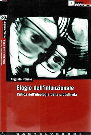 Bild des Verkufers fr Elogio dell'infunzionale Critica dell'ideologia della produttivita zum Verkauf von Biblioteca di Babele