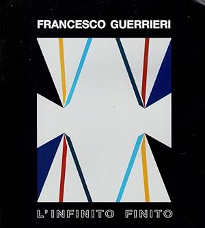 Imagen del vendedor de Francesco Guerrieri - L'infinito finito Opere tra il 1962 e il 2011 a la venta por Biblioteca di Babele