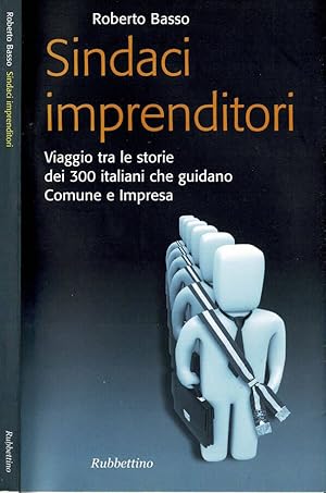 Immagine del venditore per Sindaci imprenditori Viaggio tra le storie di 300 italiani che guidano Comune e Impresa venduto da Biblioteca di Babele