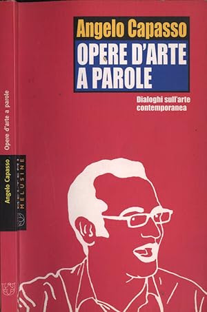 Seller image for Opere d' arte a parole Dialoghi sull' arte contemporanea for sale by Biblioteca di Babele