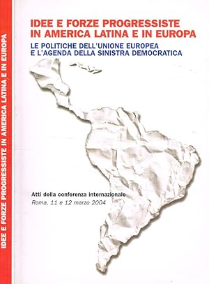 Idee e forze progressiste in America Latina e in Europa Le politiche dell'Unione Europea e l'agen...