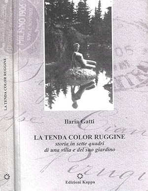 Seller image for La tenda color ruggine Storia in sette quadri di una villa e del suo giardino for sale by Biblioteca di Babele