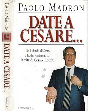 Seller image for Date a Cesare Da boiardo di Stato a leader carismatico: la vita di Cesare Romiti for sale by Biblioteca di Babele