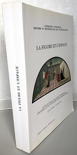 La figure et l'espace : Actes du 8ème colloque Inter-IREM, Epistémologie et histoire des mathémat...