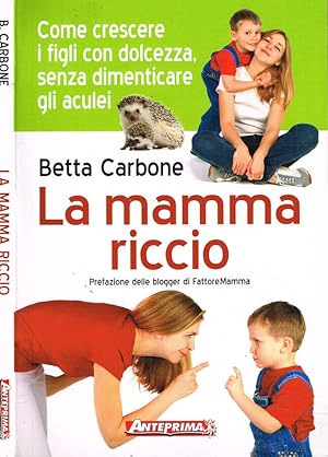 Bild des Verkufers fr La mamma riccio Come crescere i figli con dolcezza, senza dimenticare gli aculei zum Verkauf von Biblioteca di Babele