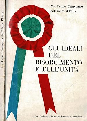 Bild des Verkufers fr Gli ideali del Risorgimento e dell'Unit Nel primo centenario dell'Unit d'Italia zum Verkauf von Biblioteca di Babele