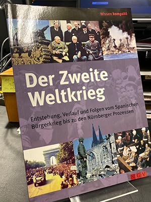 Bild des Verkufers fr Der Zweite Weltkrieg. Entstehung, Verlauf und Folgen - vom Spanischen Brgerkrieg bis zu den Nrnberger Prozessen. (= Wissen kompakt). zum Verkauf von Altstadt-Antiquariat Nowicki-Hecht UG