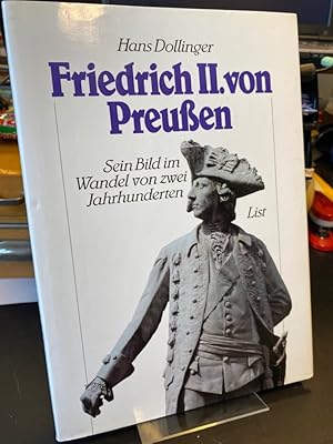 Friedrich II. von Preussen. Sein Bild im Wandel von zwei Jahrhunderten.