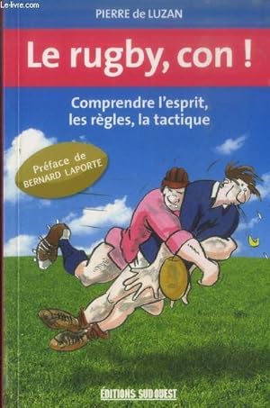 Bild des Verkufers fr Le rugby, con ! Comprendre l'esprit, les rgles, la tactique zum Verkauf von Le-Livre