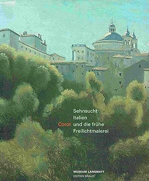 Bild des Verkufers fr Sehnsucht Italien. Corot und die frhe Freilichtmalerei 1780-1850. zum Verkauf von Antiquariat Bernhardt