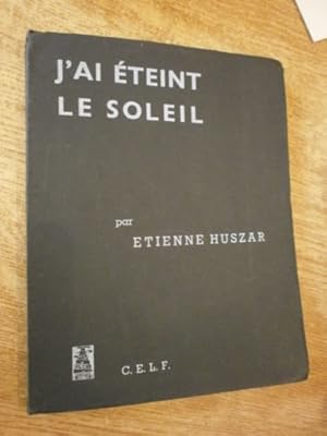 J'ai éteint le soleil. (Avec un envoi et un poème autographe ) (Edition originale sur Strathmore ...