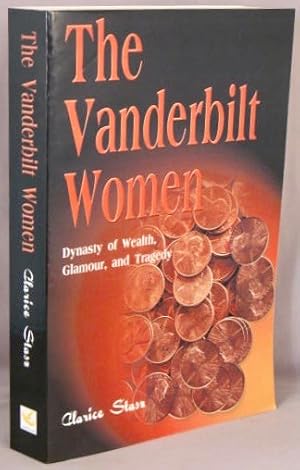The Vanderbilt Women; Dynasty of Wealth, Glamour, and Tragedy.